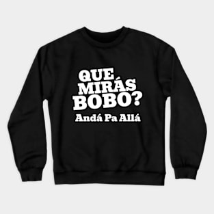 Que Mirá Bobo, Andá Pa Allá Argentina Worldcup 2022 Crewneck Sweatshirt